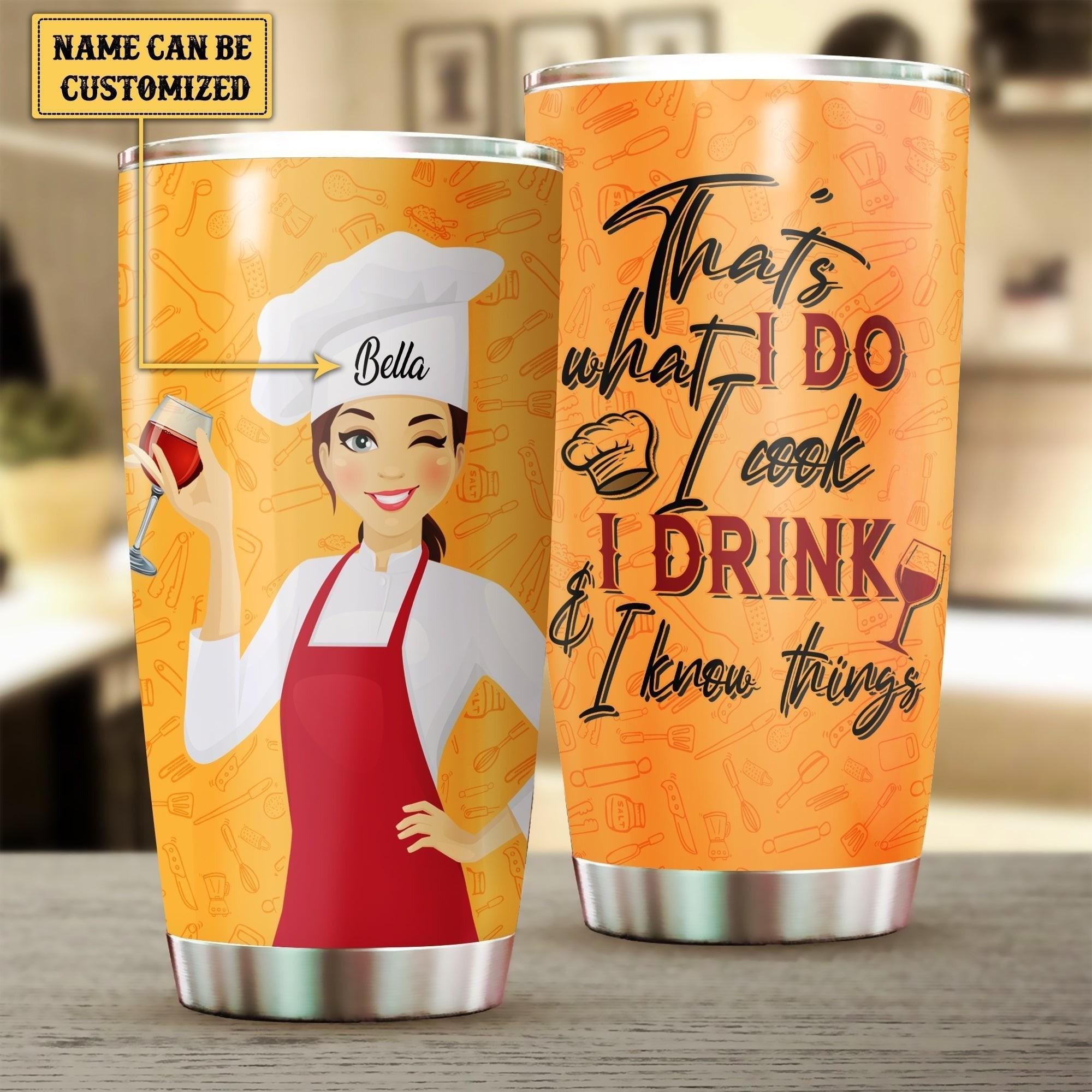 Personalized That's What I Do I Cook I drink And I Know Things Cook Tumbler.
