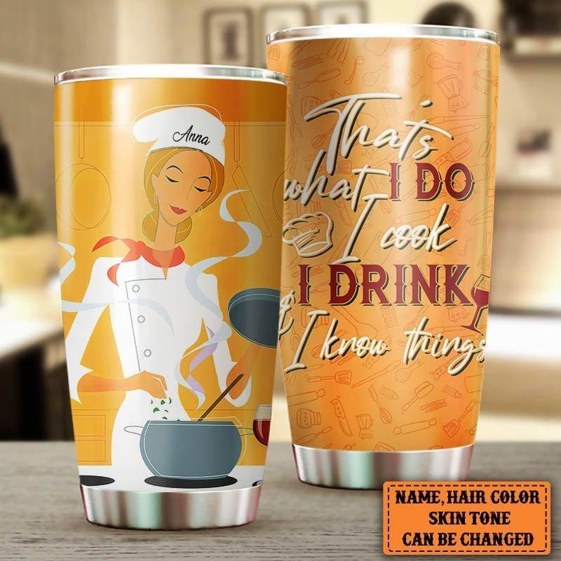 Personalized That's What I Do I Cook I Drink And I Know Things Tumbler.
