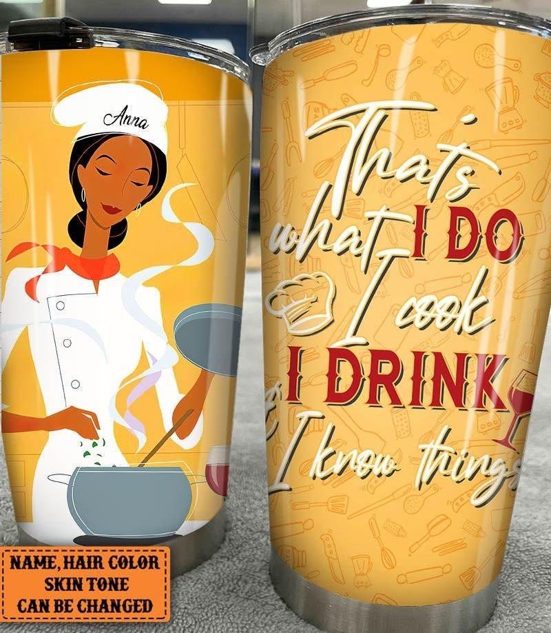Personalized That's What I Do I Cook I Drink And I Know Things Tumbler.
