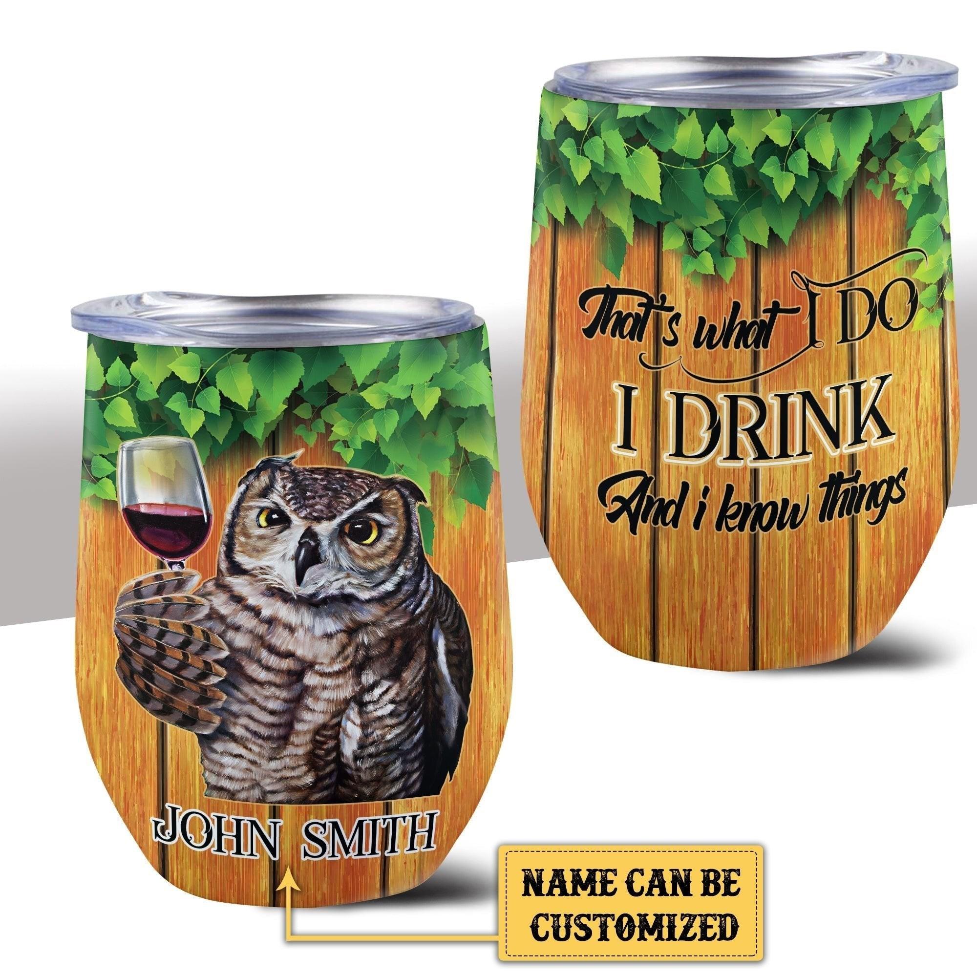 Personalized That's What I Do I Drink And I Know Things Owl Wine Tumbler.