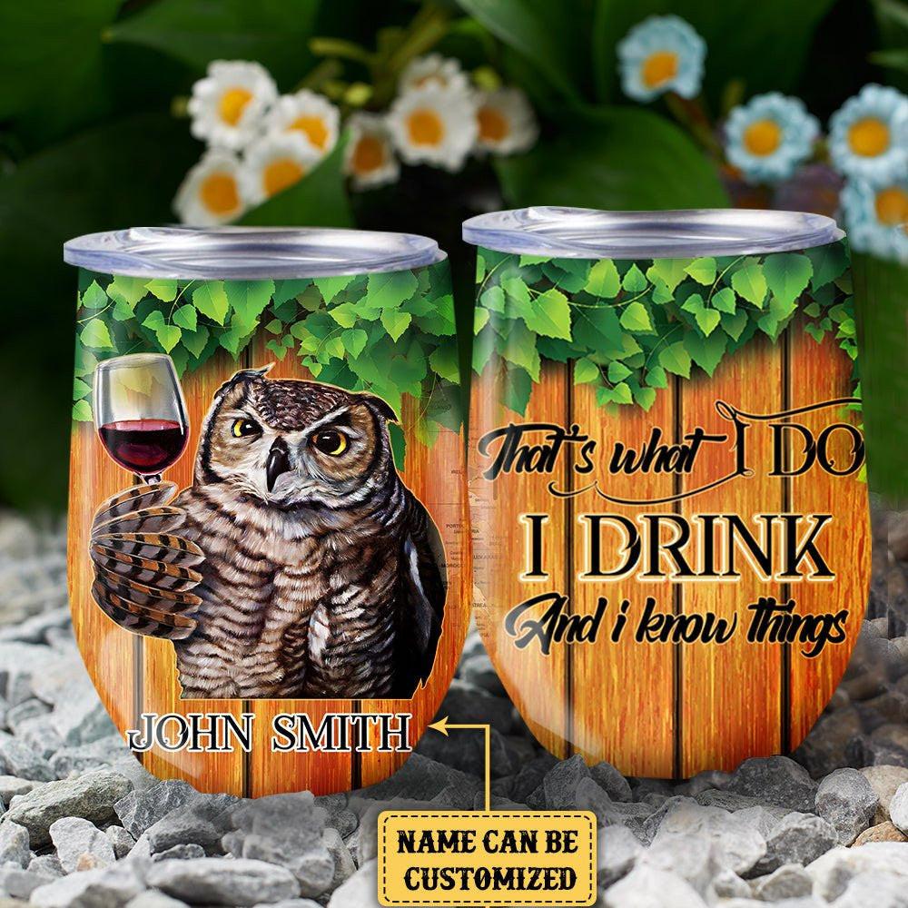 Personalized That's What I Do I Drink And I Know Things Owl Wine Tumbler.