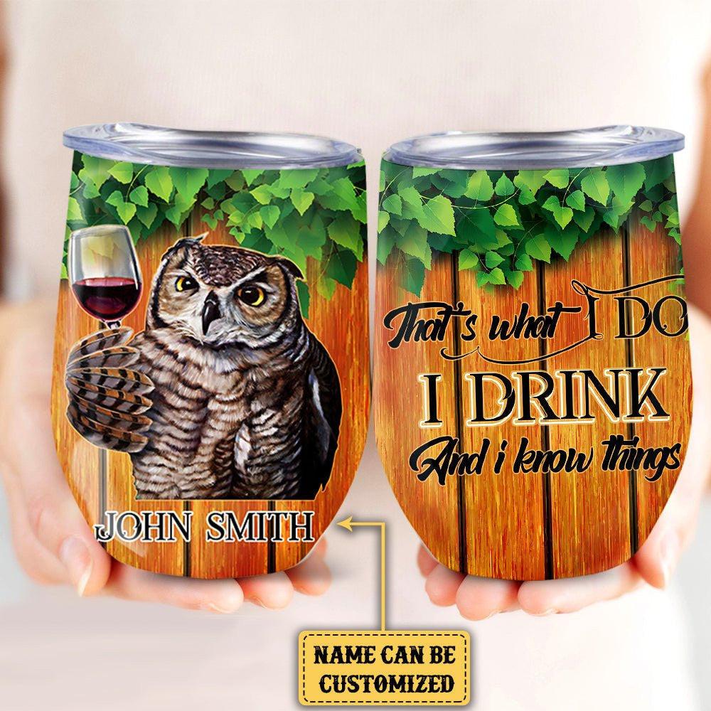Personalized That's What I Do I Drink And I Know Things Owl Wine Tumbler.