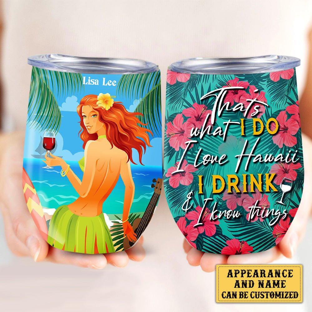 Personalized That's What I Do I Love Hawaii I Drink And I Know Things Wine Tumbler.