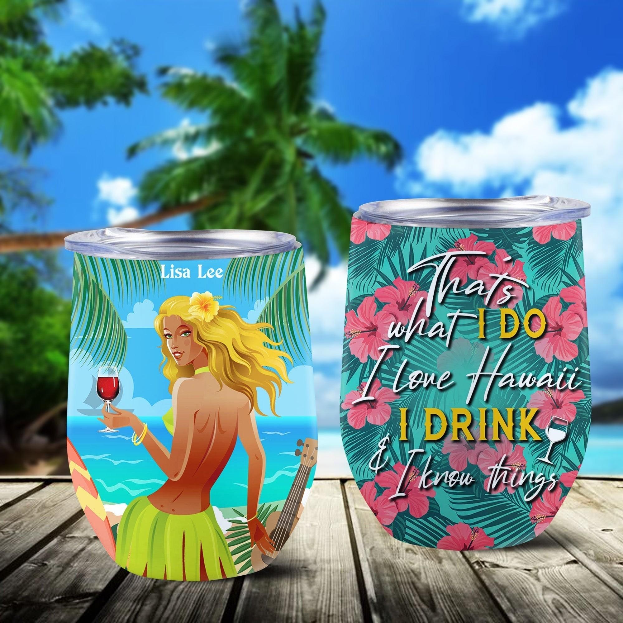 Personalized That's What I Do I Love Hawaii I Drink And I Know Things Wine Tumbler.