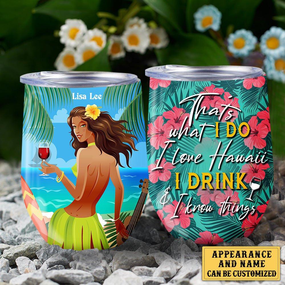 Personalized That's What I Do I Love Hawaii I Drink And I Know Things Wine Tumbler.