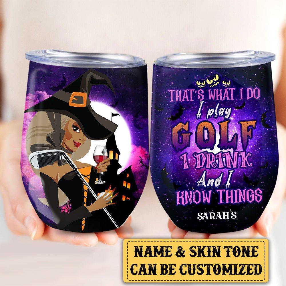 Personalized That's What I Do I Play Golf I Drink And I Know Things Halloween Wine Tumbler.