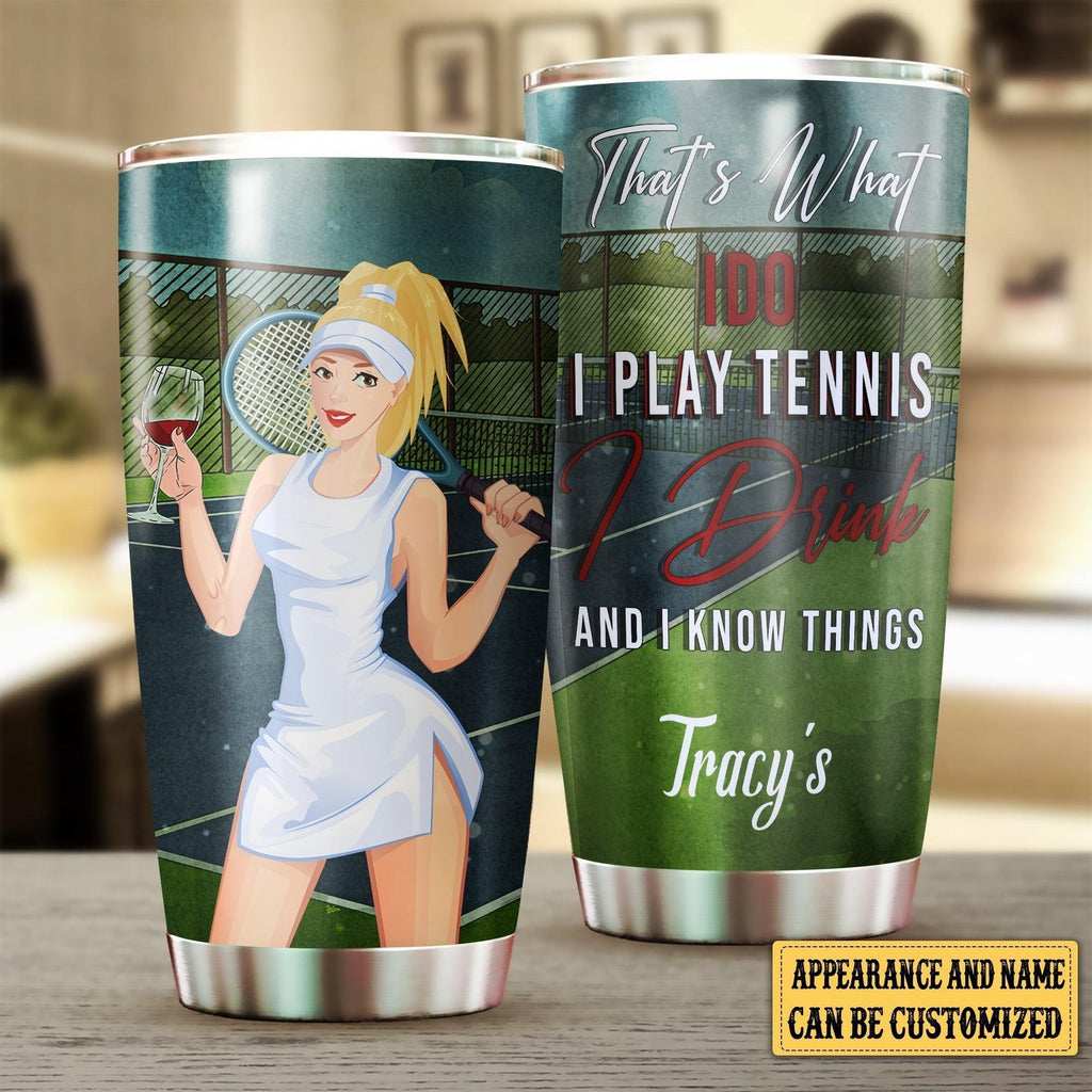 Personalized That's What I Do I Play Tennis I Drink And I Know Things Tumbler.