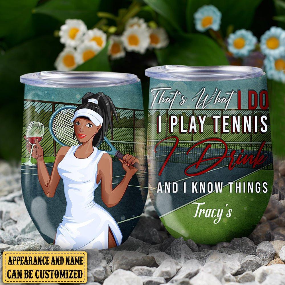 Personalized That's What I Do I Play Tennis I Drink And I Know Things Wine Tumbler.