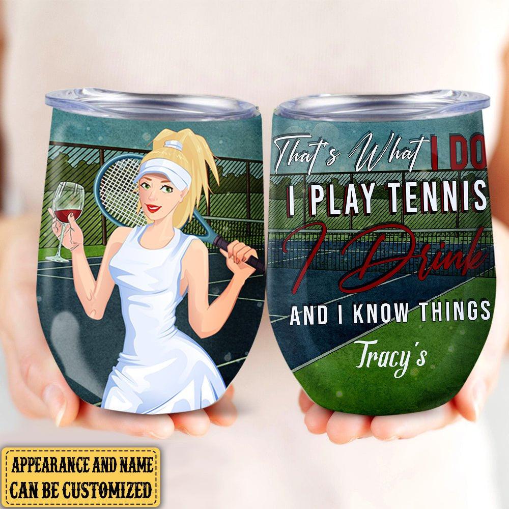 Personalized That's What I Do I Play Tennis I Drink And I Know Things Wine Tumbler.