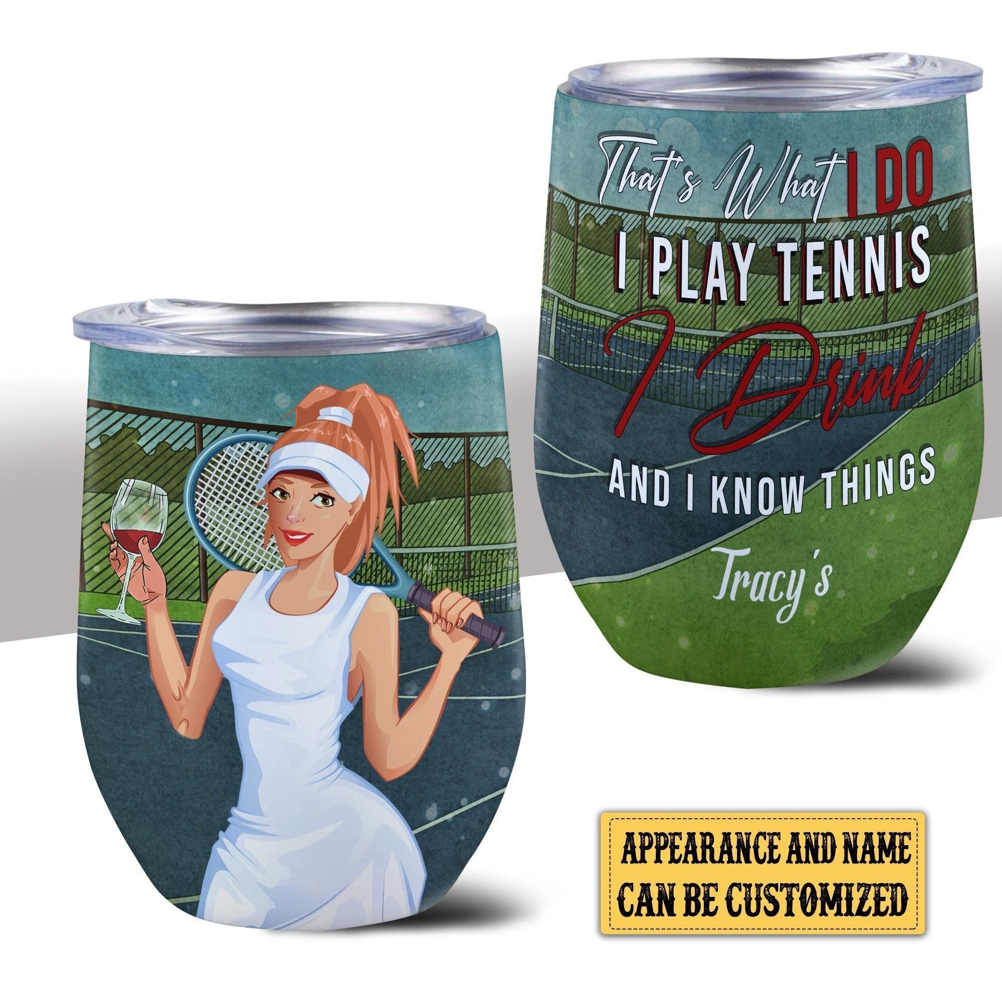 Personalized That's What I Do I Play Tennis I Drink And I Know Things Wine Tumbler.