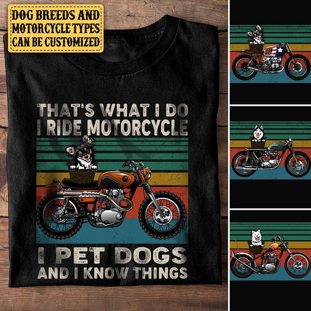 Personalized That's What I Do I Ride Motorcycle I Pet Dogs And I Know Things Shirt.