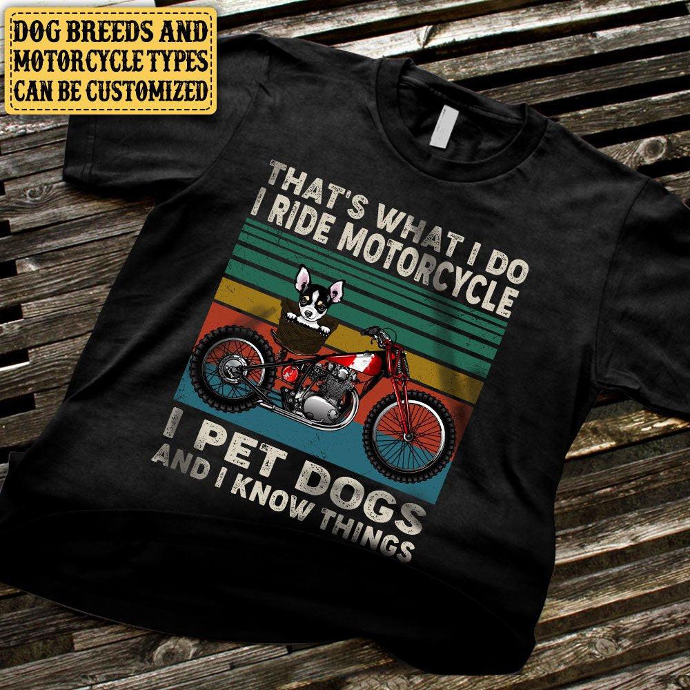Personalized That's What I Do I Ride Motorcycle I Pet Dogs And I Know Things Shirt.