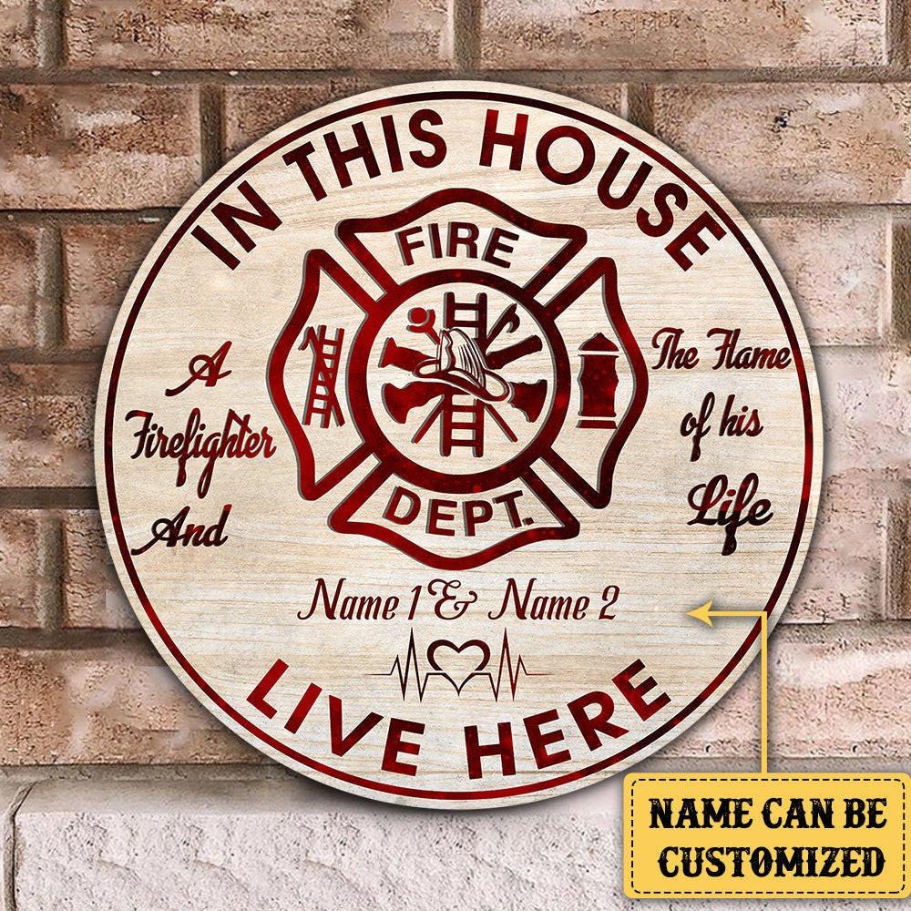 Personalized The Firefighter And The Flame Of His Life Live Here Wood Round Sign.