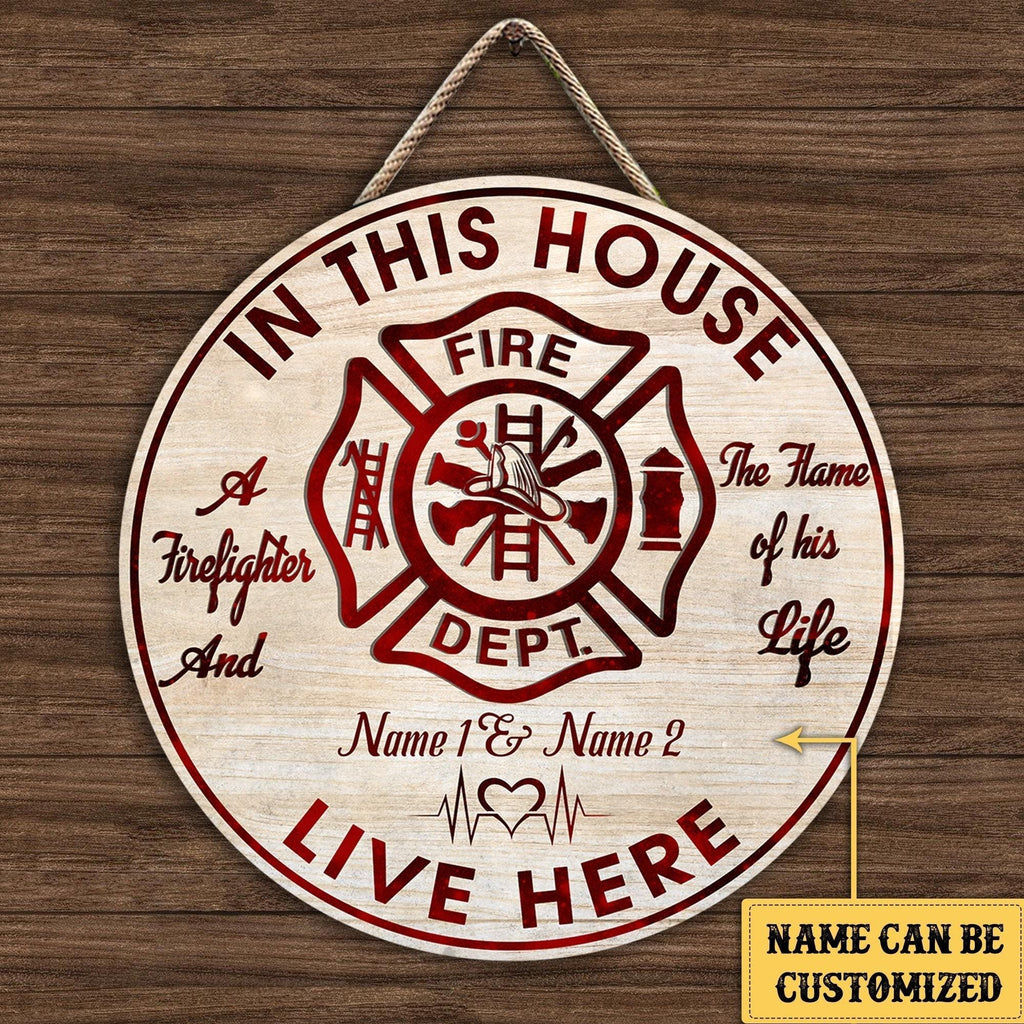Personalized The Firefighter And The Flame Of His Life Live Here Wood Round Sign.