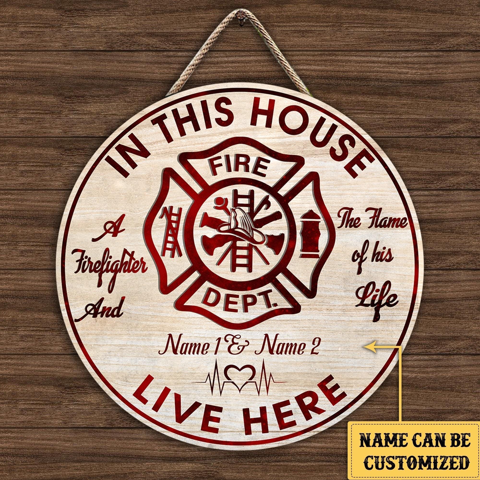 Personalized The Firefighter And The Flame Of His Life Live Here Wood Round Sign.