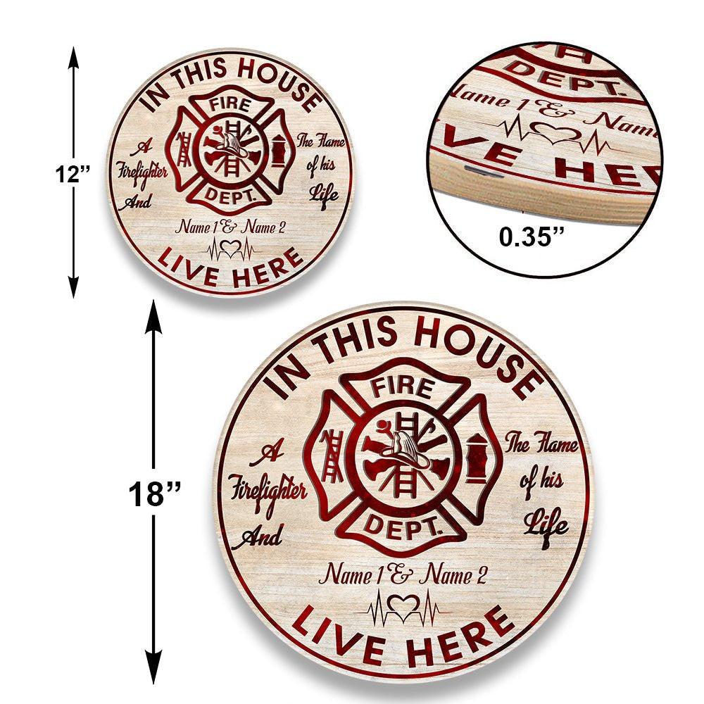 Personalized The Firefighter And The Flame Of His Life Live Here Wood Round Sign.