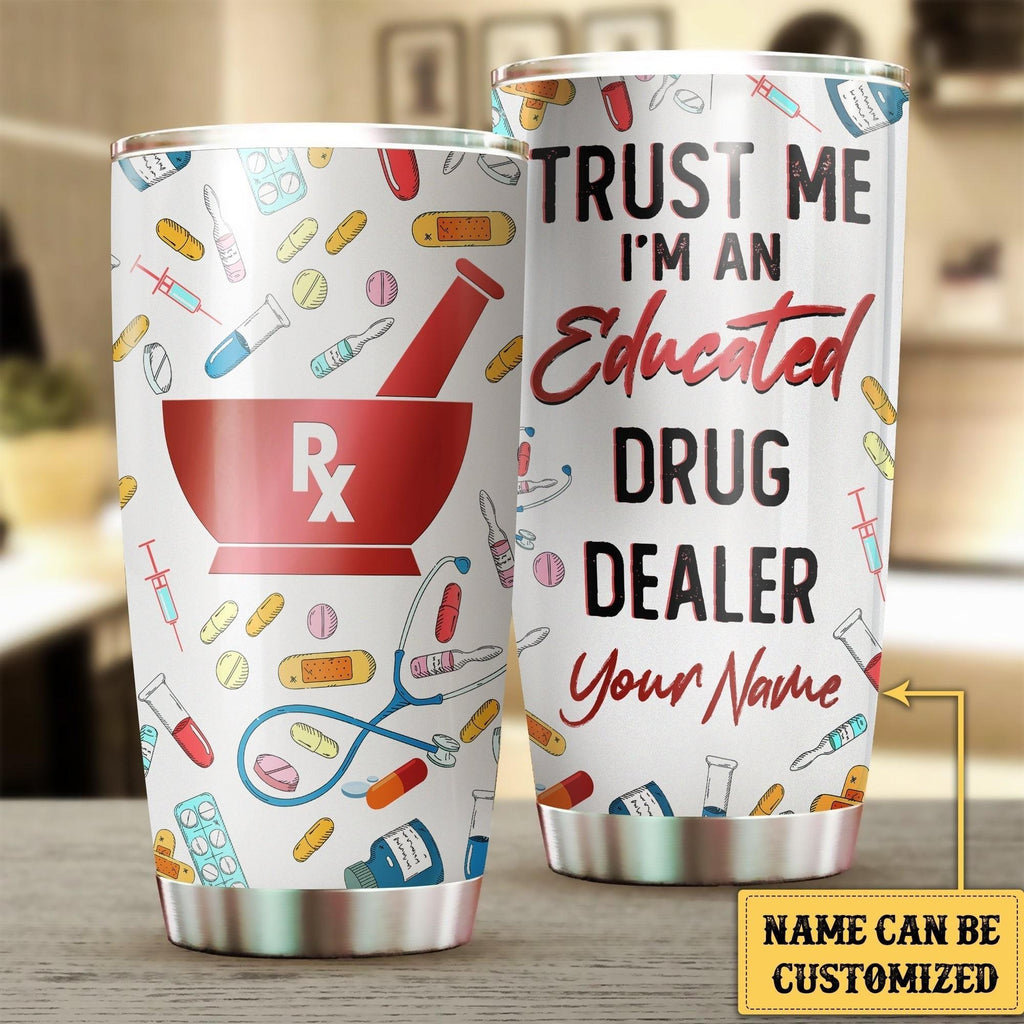 Personalized Trust Me I'm An Educated Drug Dealer Tumbler.
