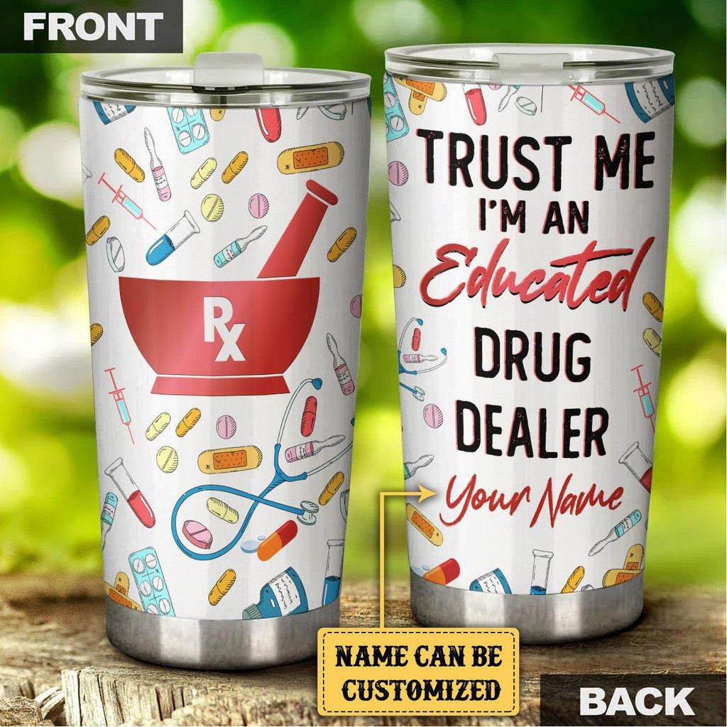 Personalized Trust Me I'm An Educated Drug Dealer Tumbler.