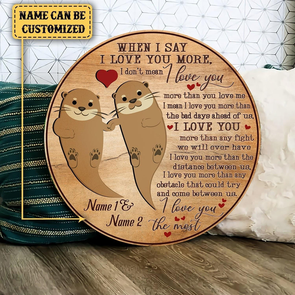 Personalized When I Say I Love You More Otter Wood Round Sign.