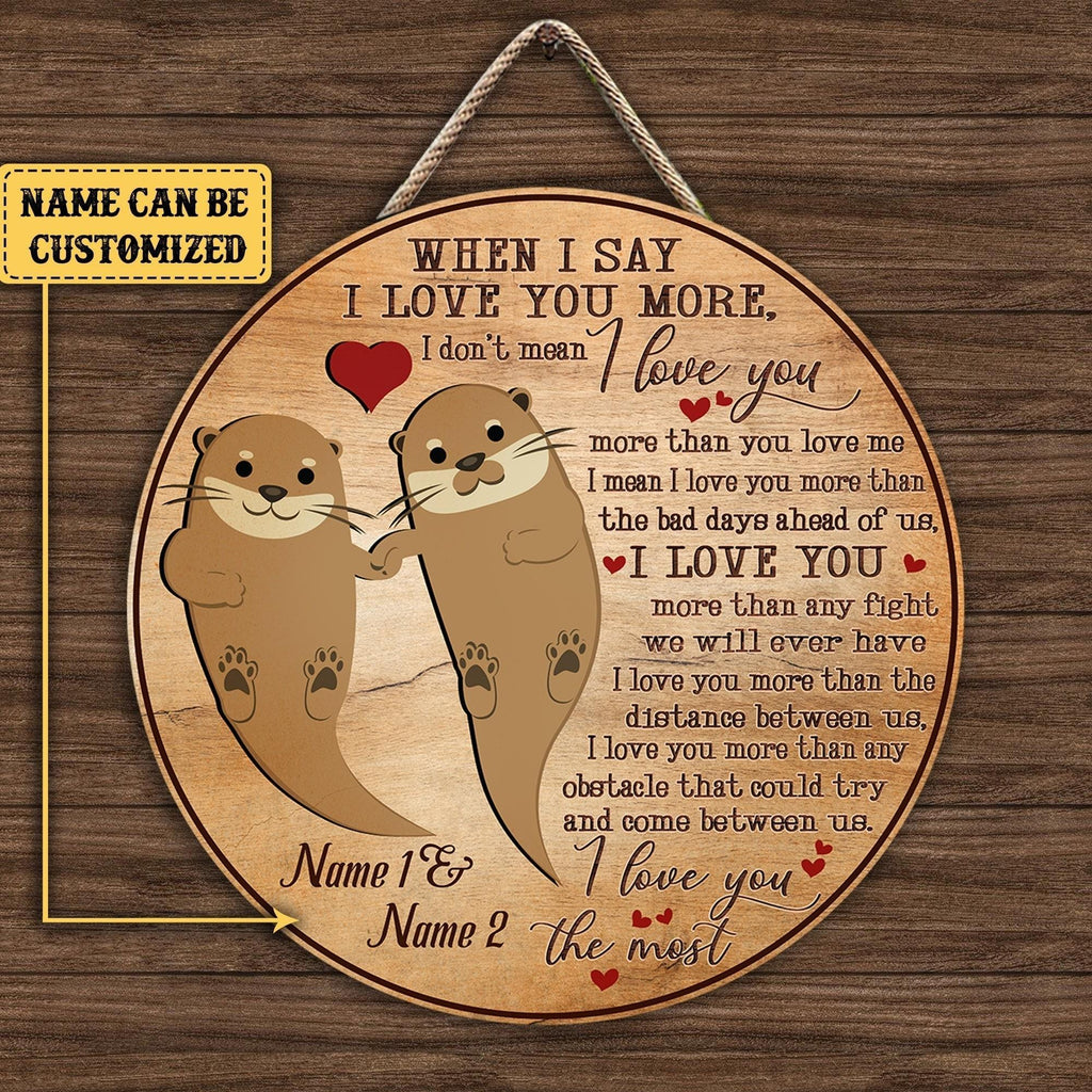 Personalized When I Say I Love You More Otter Wood Round Sign.