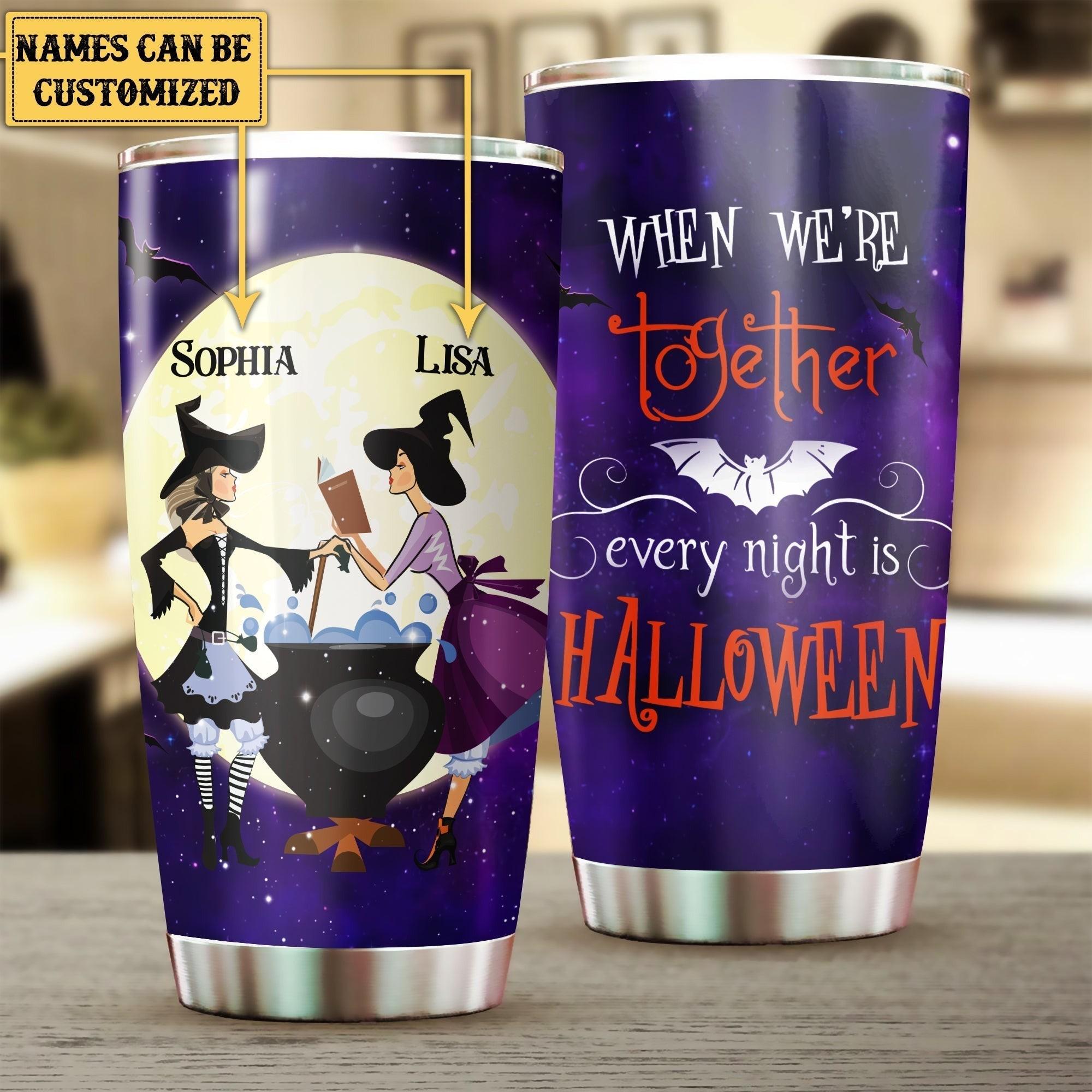 Personalized When We're Together Every Night Is Halloween Tumbler.
