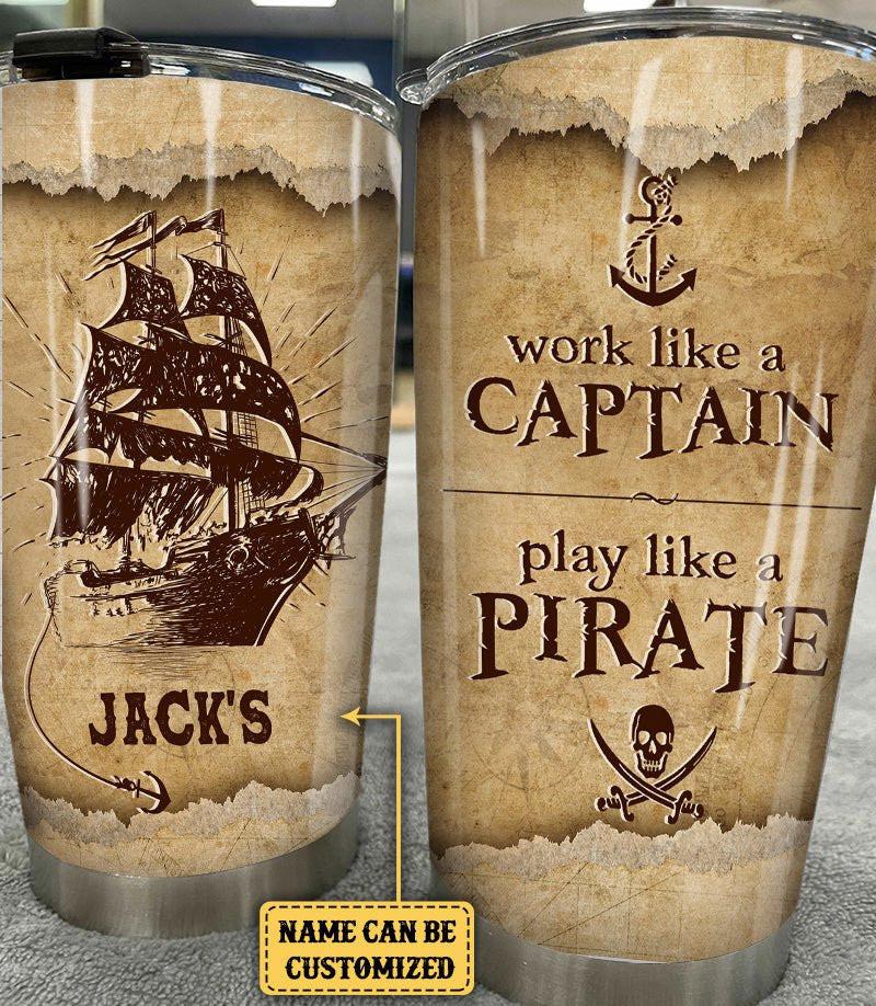 Personalized Work Like A Captain Play Like A Pirate Tumbler.