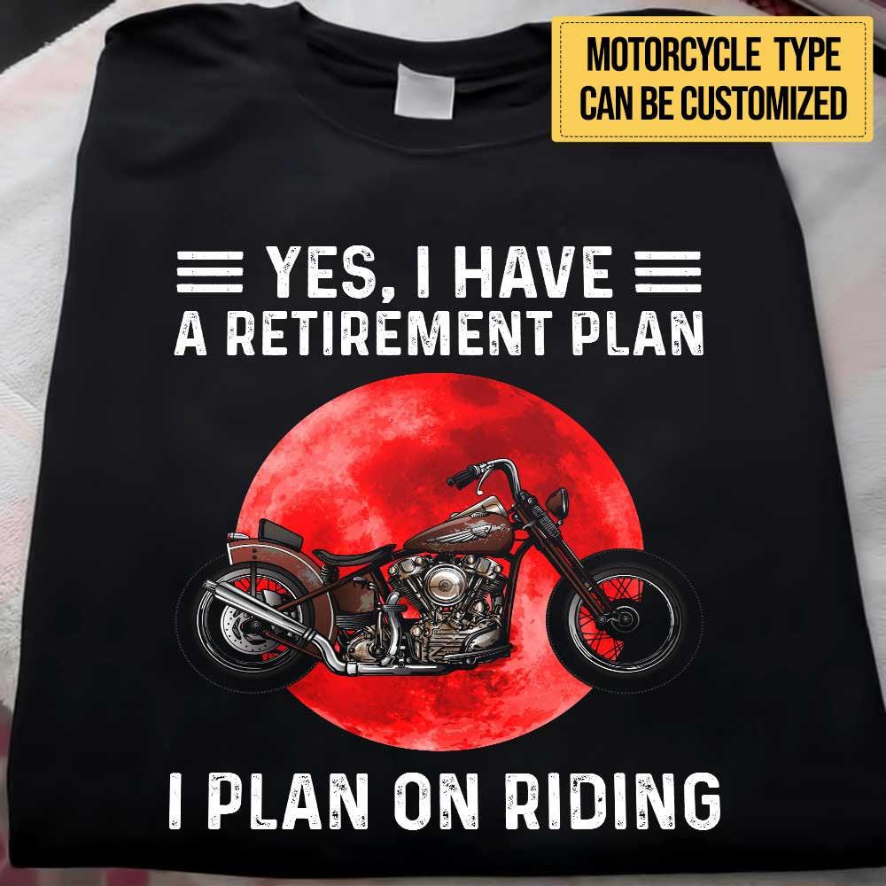 Personalized Yes I Have A Retirement Plan I PLan On Riding Motorcycle Shirt.