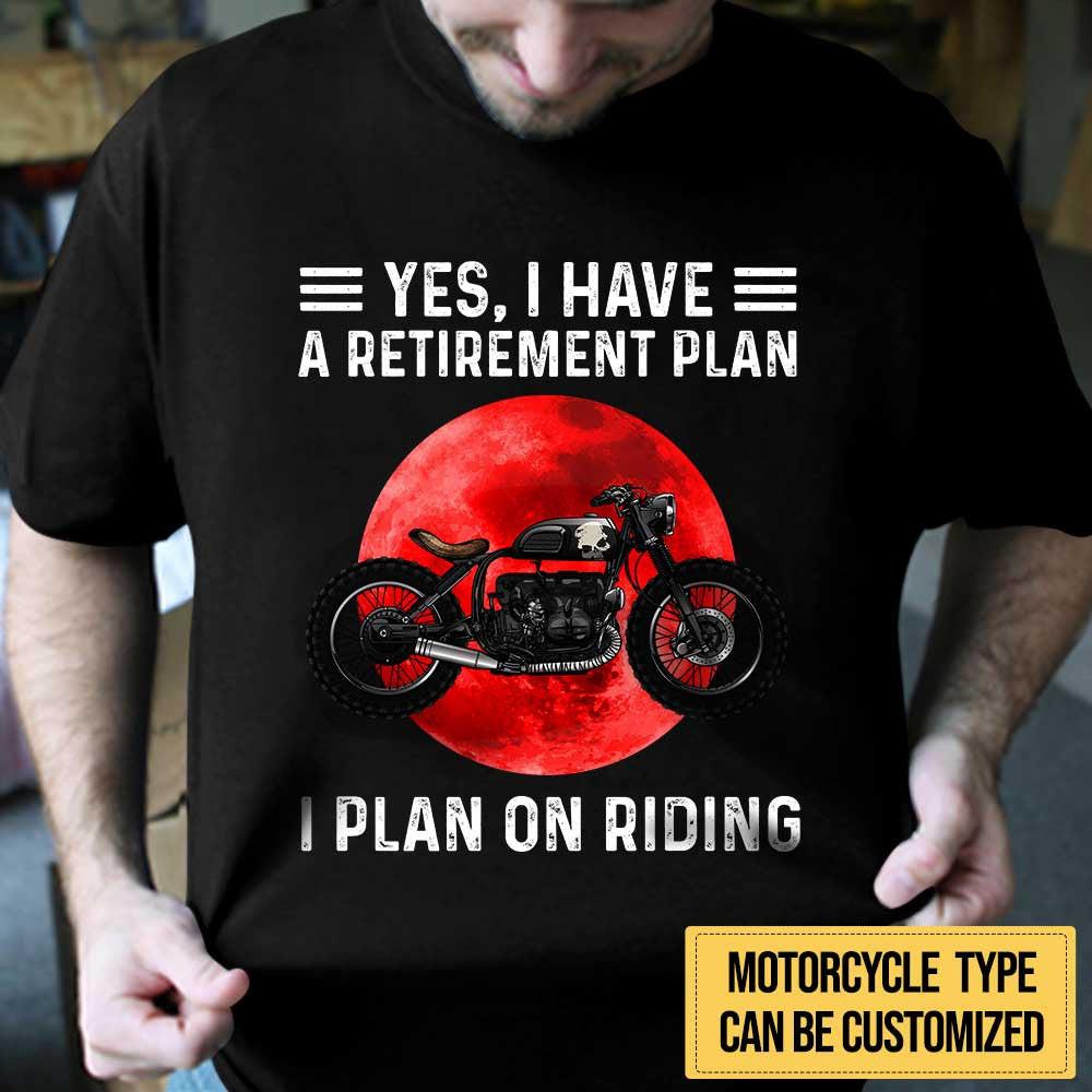 Personalized Yes I Have A Retirement Plan I PLan On Riding Motorcycle Shirt.
