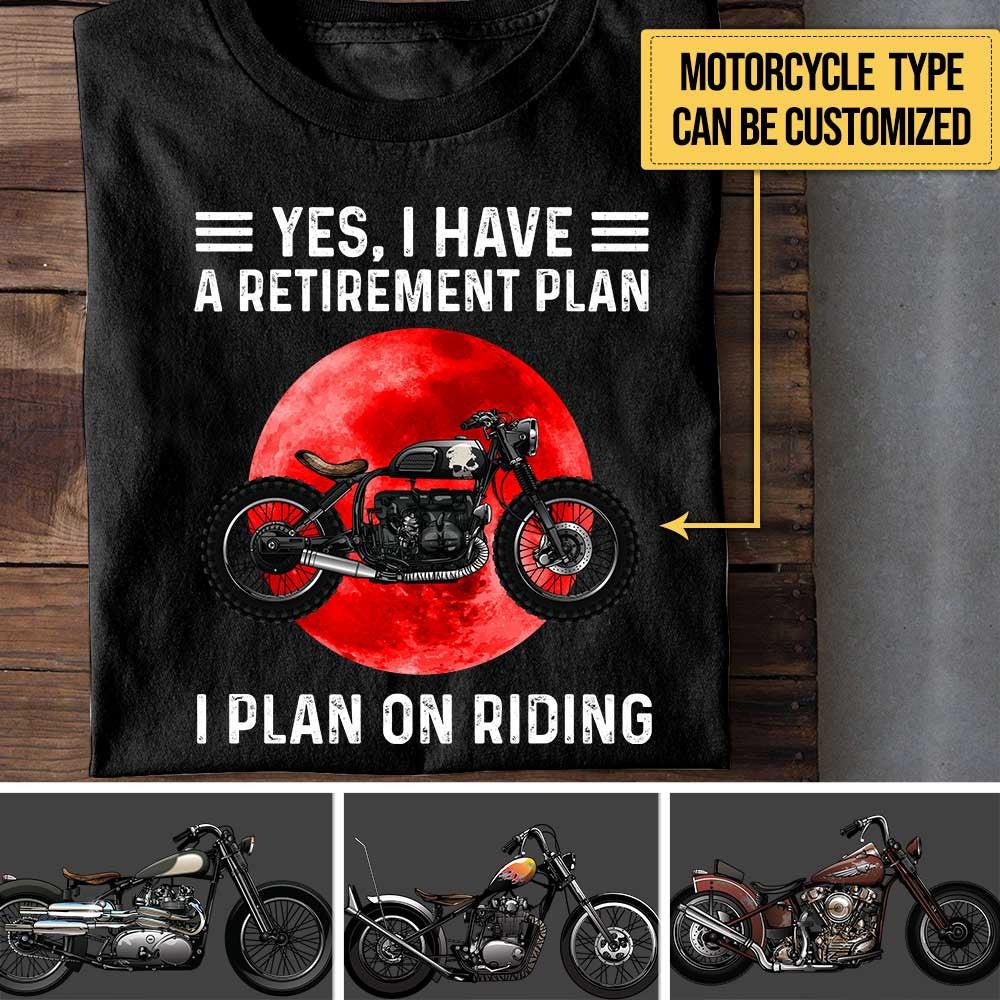 Personalized Yes I Have A Retirement Plan I PLan On Riding Motorcycle Shirt.