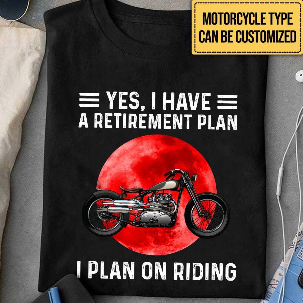 Personalized Yes I Have A Retirement Plan I PLan On Riding Motorcycle Shirt.