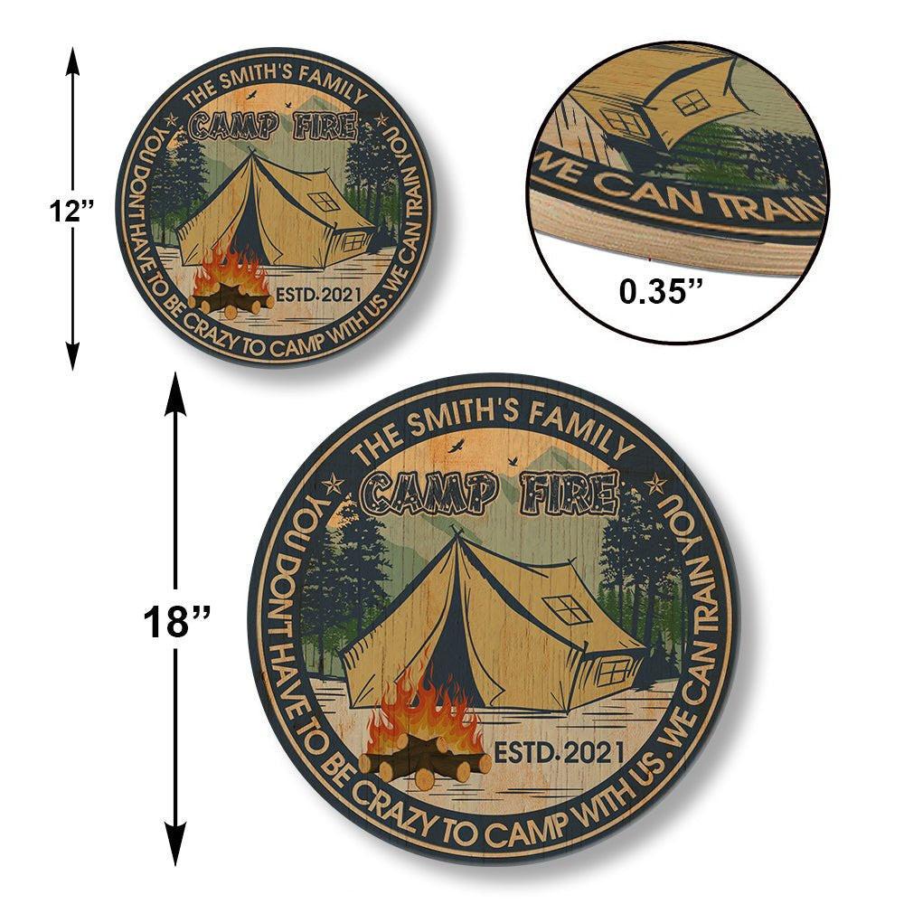 Personalized You Don't Have To Be Crazy To Camp With Us We Can Train You Camping Wood Round Sign.
