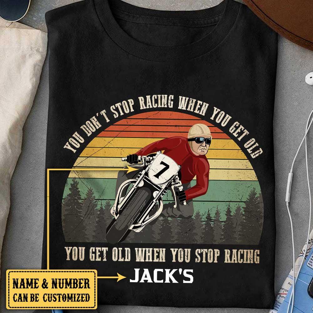 Personalized You Don't Stop Racing When You Get Old Motorcycle Shirt.