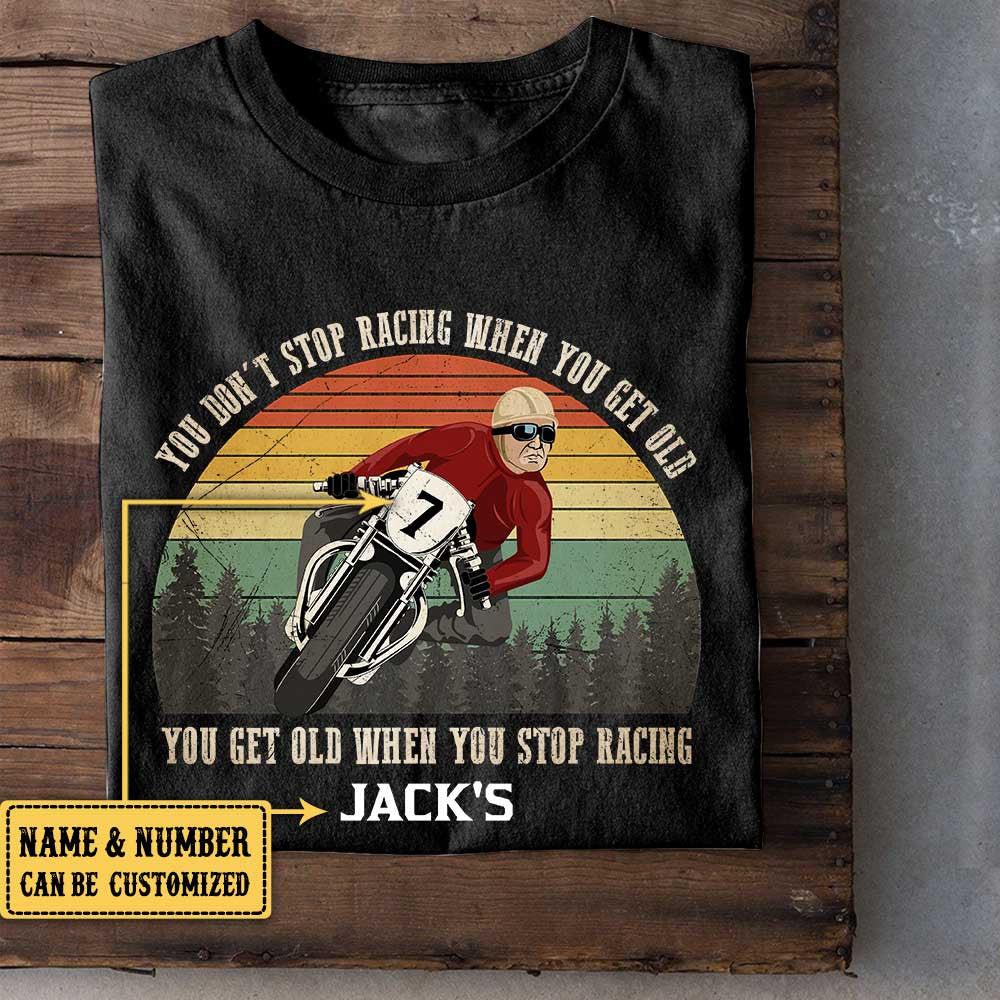Personalized You Don't Stop Racing When You Get Old Motorcycle Shirt.