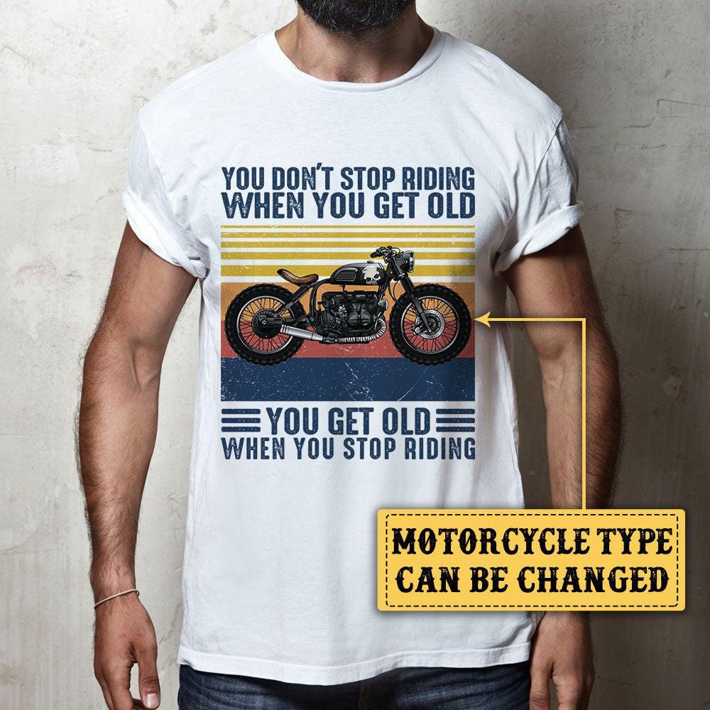 Personalized You Don't Stop Riding When You Get Old Motorcycle Shirt.