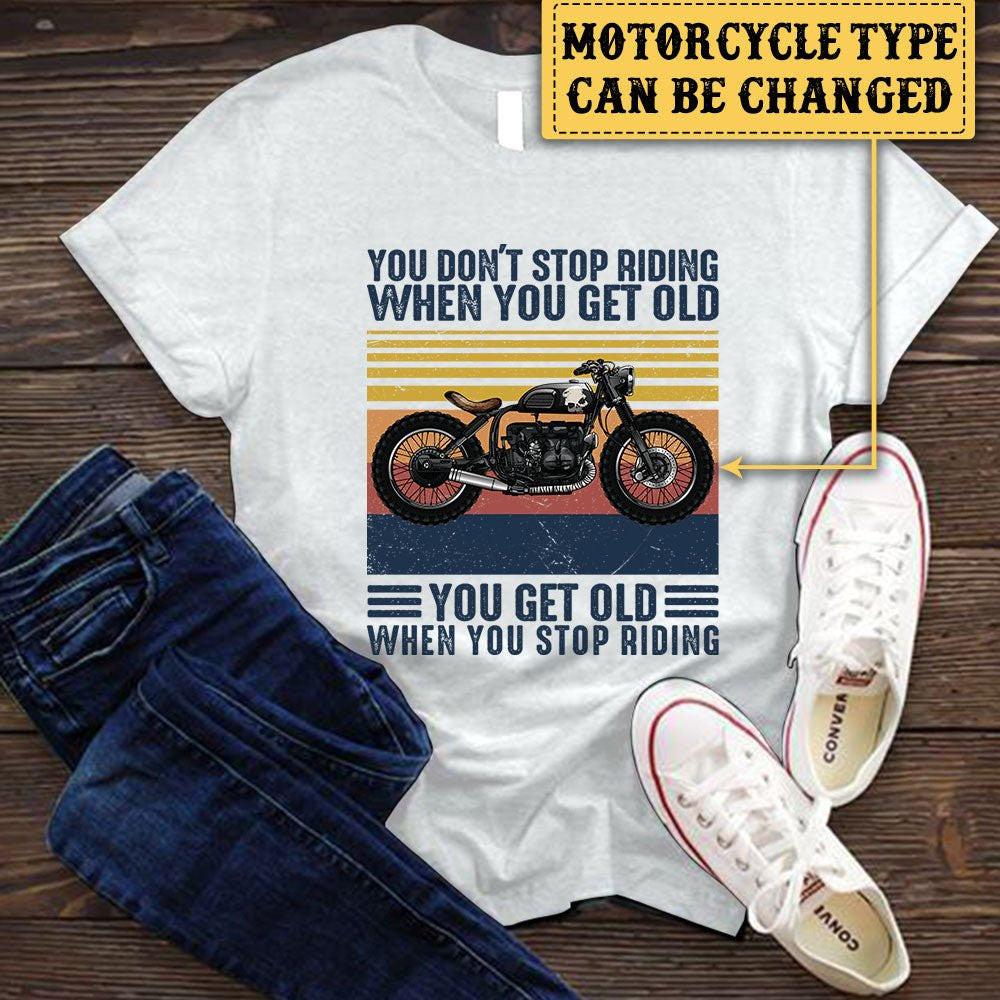 Personalized You Don't Stop Riding When You Get Old Motorcycle Shirt.