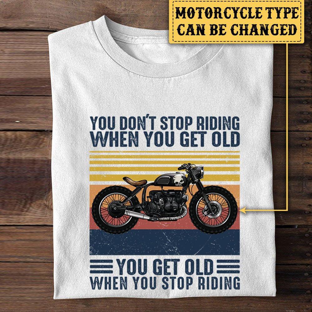 Personalized You Don't Stop Riding When You Get Old Motorcycle Shirt.