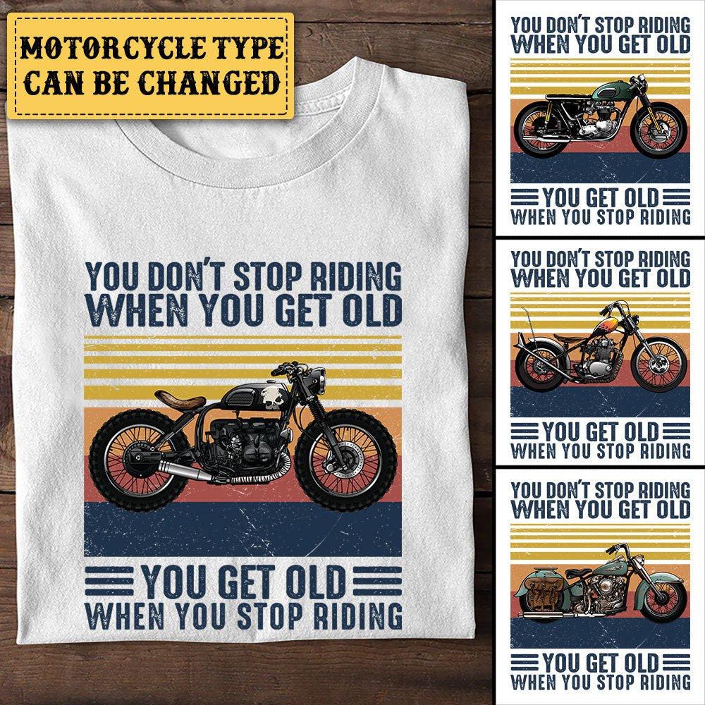 Personalized You Don't Stop Riding When You Get Old Motorcycle Shirt.