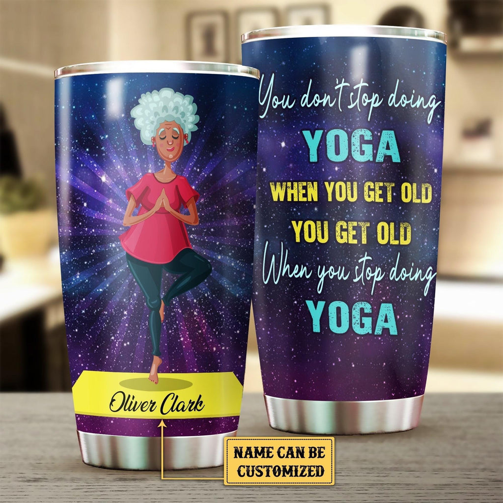 Personalized You Get Old When You Stop Doing Yoga Tumbler.
