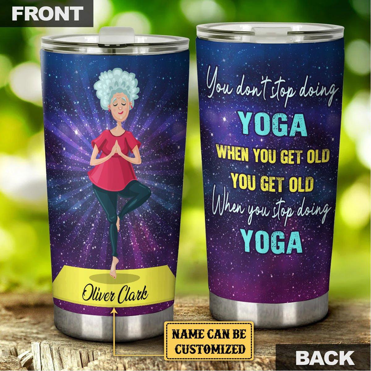 Personalized You Get Old When You Stop Doing Yoga Tumbler.