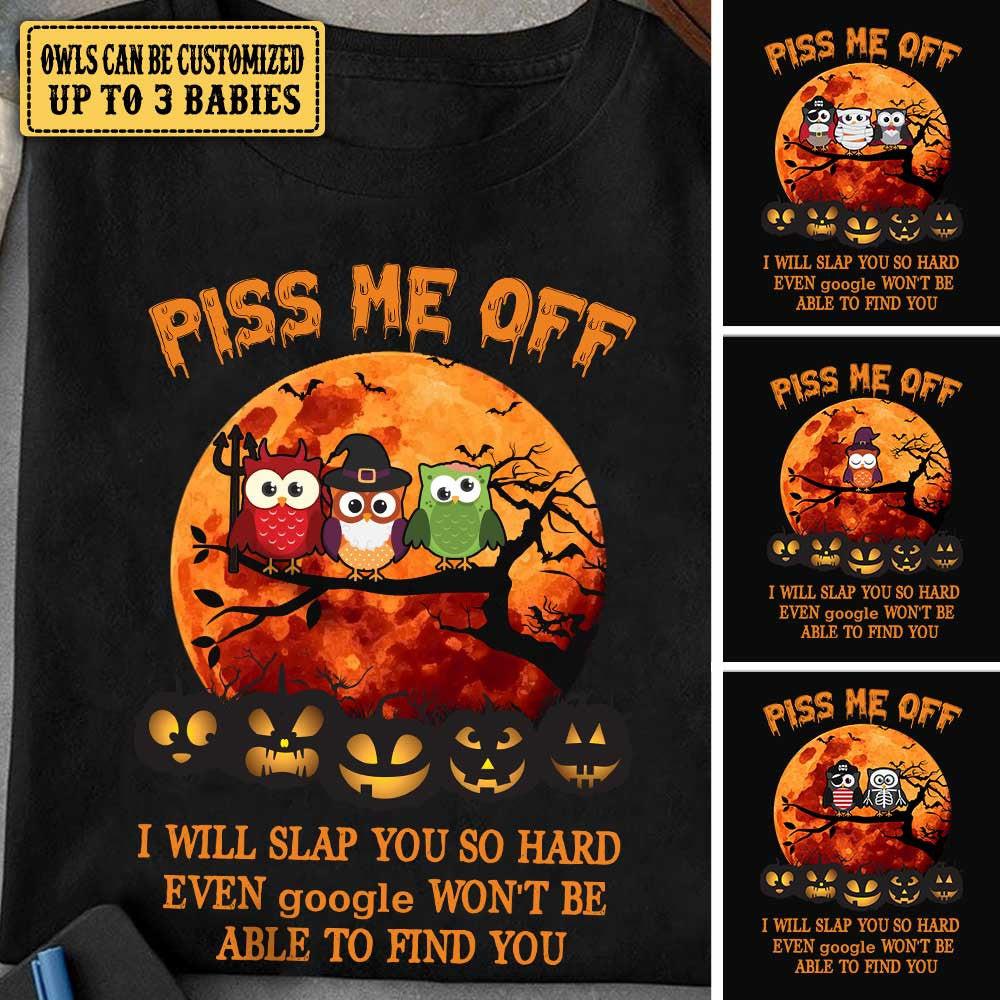 Piss Me Off I Will Slap You So Hard - Personalized Owl Halloween Shirt.