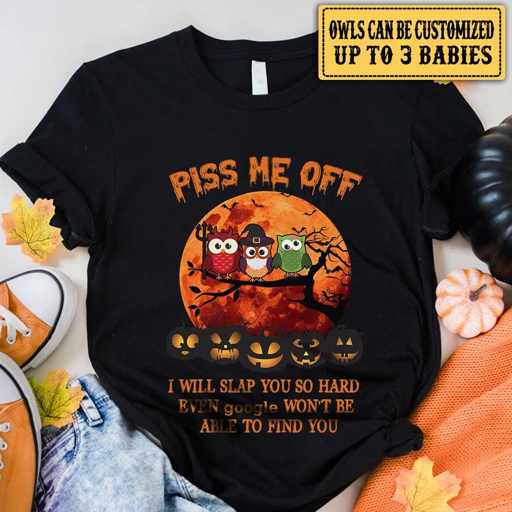 Piss Me Off I Will Slap You So Hard - Personalized Owl Halloween Shirt.