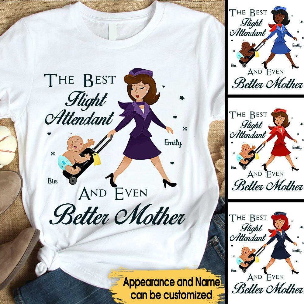 The Best Flight Attendant And Even Better Mother - Personalized Flight Attendant Shirt.