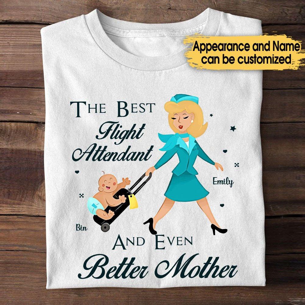 The Best Flight Attendant And Even Better Mother - Personalized Flight Attendant Shirt.