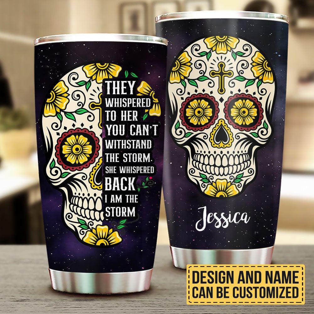 They Whispered To Her You Can't Withstand The Storm She Whispered Back I'm The Storm - Personalized Tumbler.