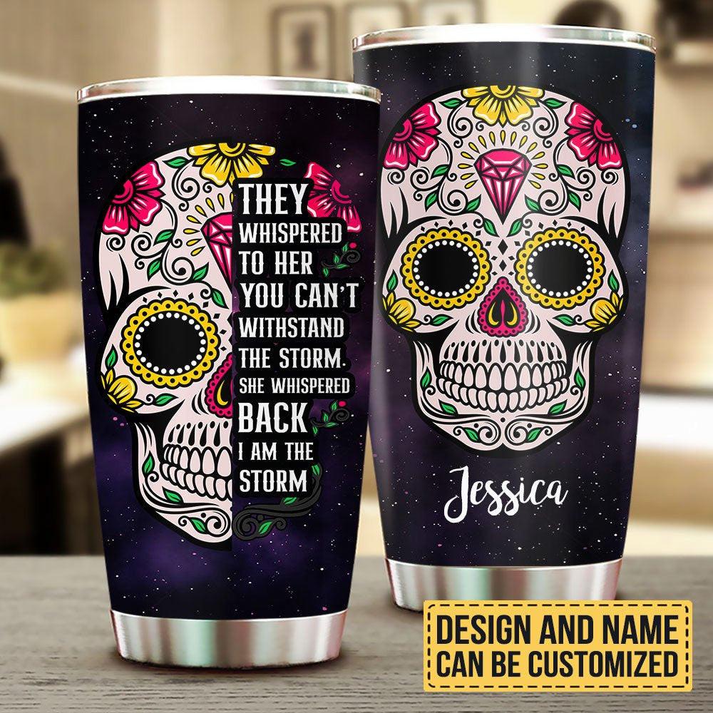 They Whispered To Her You Can't Withstand The Storm She Whispered Back I'm The Storm - Personalized Tumbler.