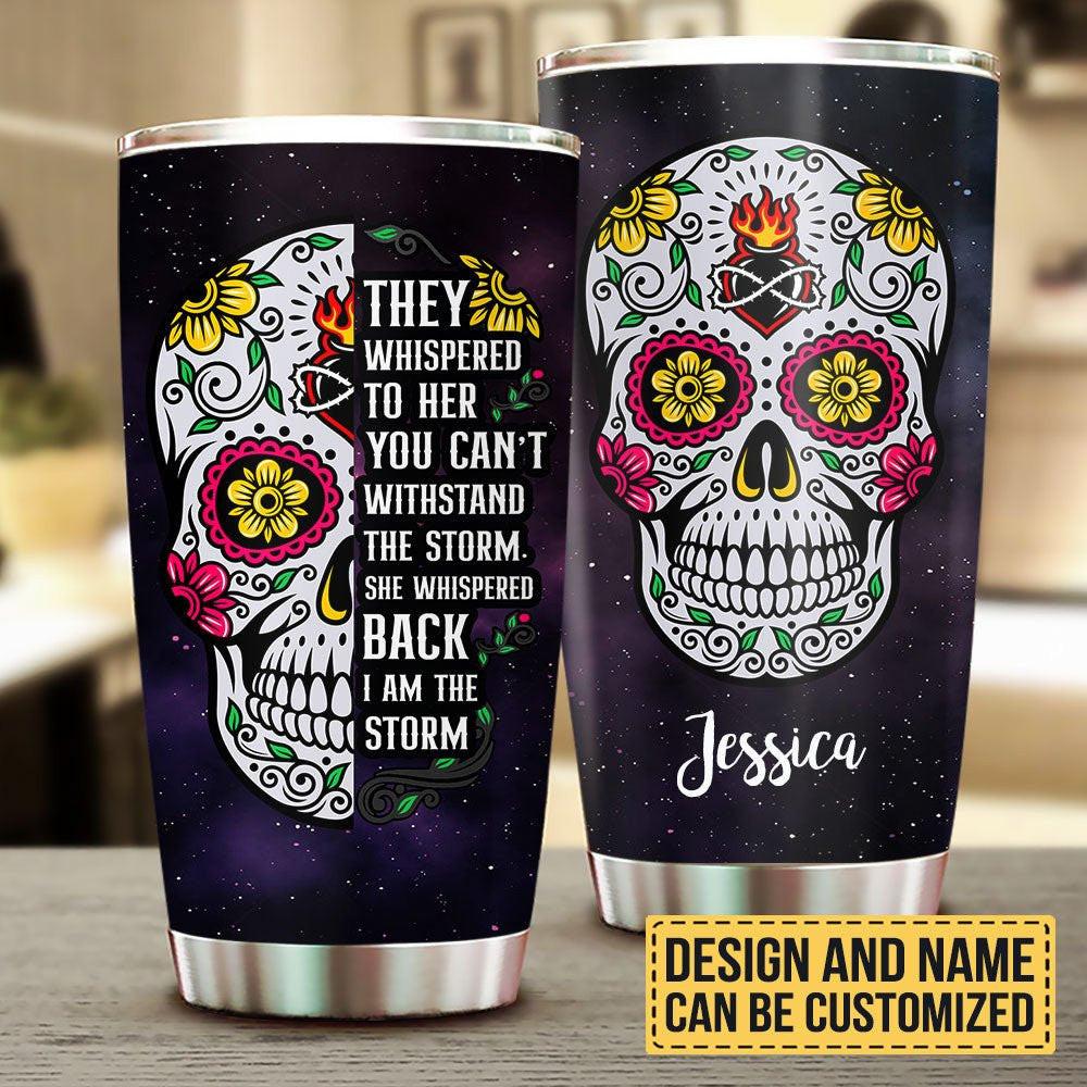 They Whispered To Her You Can't Withstand The Storm She Whispered Back I'm The Storm - Personalized Tumbler.